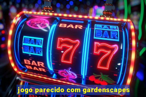 jogo parecido com gardenscapes